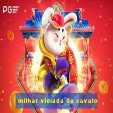 milhar viciada do cavalo